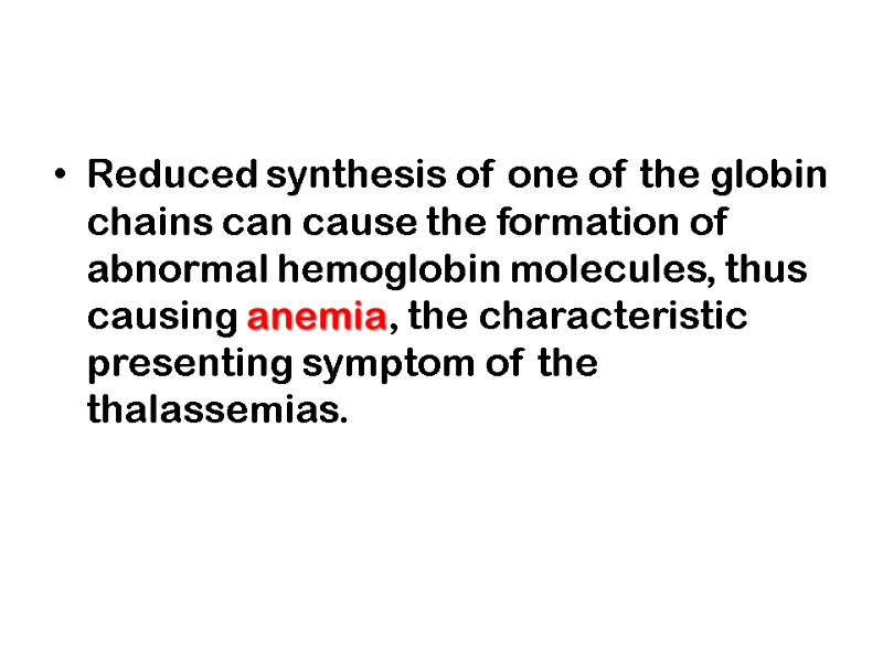 Reduced synthesis of one of the globin chains can cause the formation of abnormal